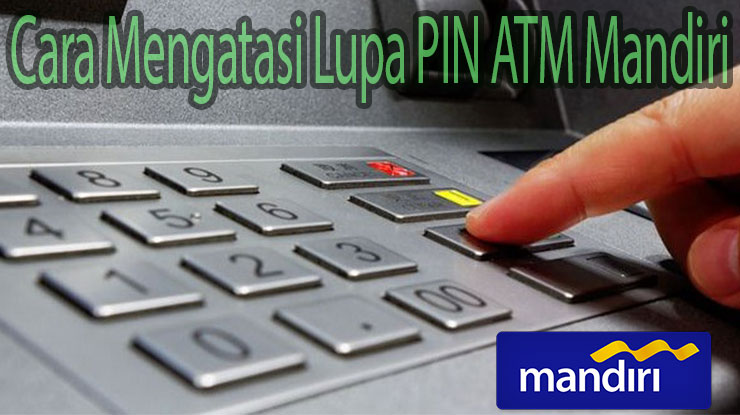 Cara Mengatasi Lupa PIN ATM Mandiri