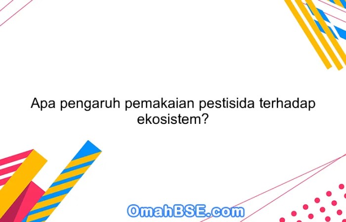 Pengaruh Penggunaan Pestisida terhadap Keseimbangan Ekosistem Pertanian