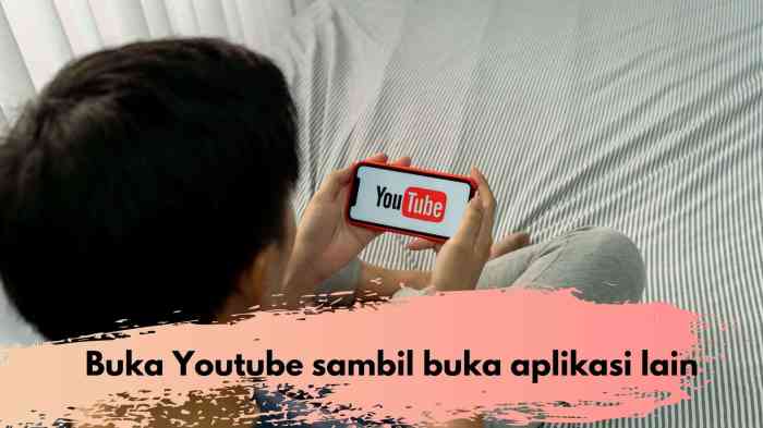 Cara Buka Youtube Sambil Buka Aplikasi Lain